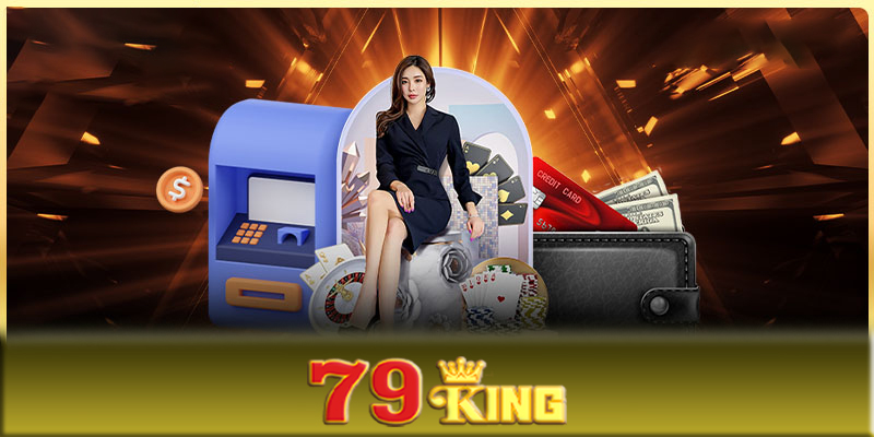 Nạp tiền 79King - Cách nạp tiền 79King để chơi game cá cược